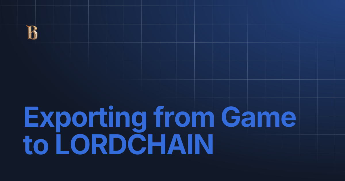 Exporting from Game to LORDCHAIN | BLOCKLORDS WIKI